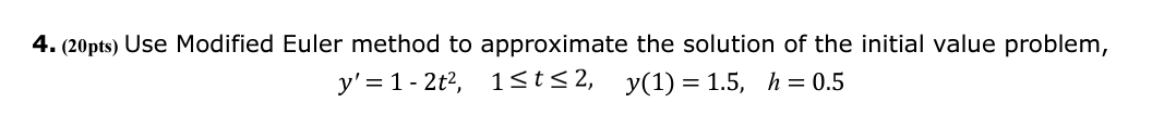 Solved 4. (20pts) Use Modified Euler Method To Approximate | Chegg.com