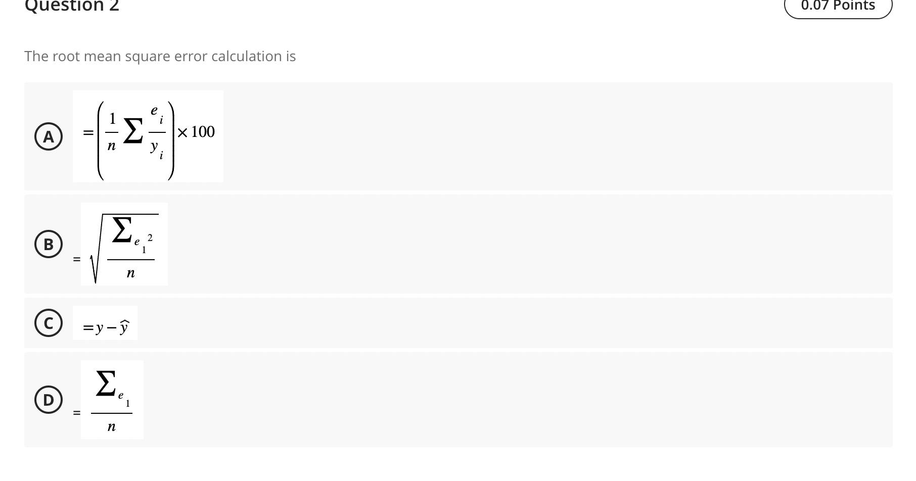 The root mean square error calculation is
(A) \( =\left(\frac{1}{n} \sum \frac{e_{i}}{y_{i}}\right) \times 100 \)
(B) \( =\sq