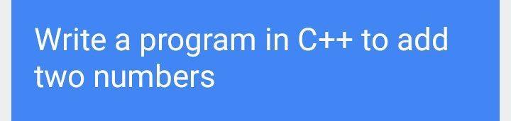Solved Write a program in C++ to add two numbers | Chegg.com