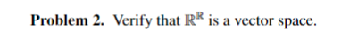 Solved Problem 2. Verify That R* Is A Vector Space. | Chegg.com