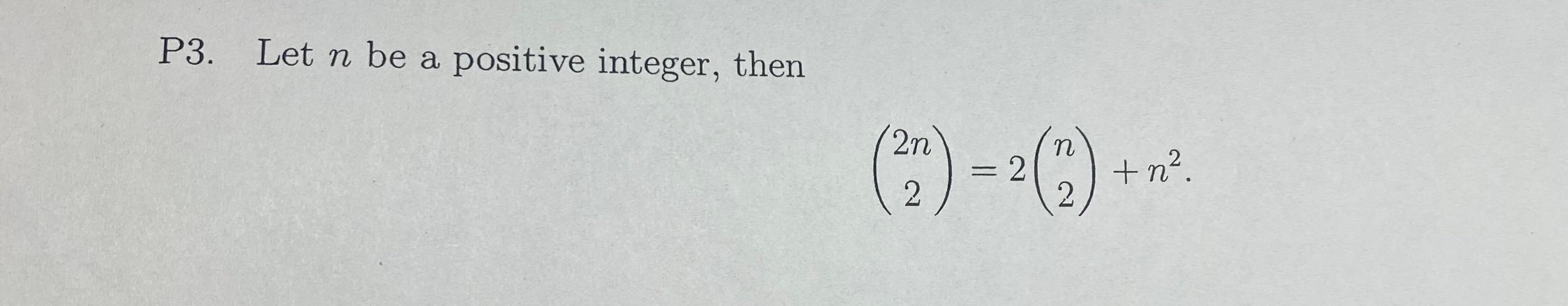 Solved P3. Let n be a positive integer, then 2n n %) = 2 + | Chegg.com