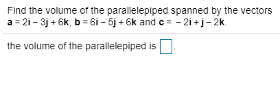 find the volume of the parallelepiped spanned by the vectors