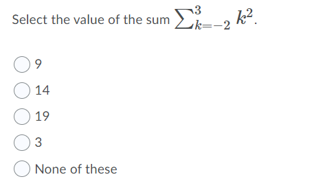 Solved 3 Select the value of the sum Σ k2. D k=-2 O9 Ο 14 Ο | Chegg.com