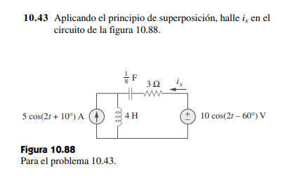 10.43 Aplicando el principio de superposición, halle i, en el circuito de la figura 10.88. F 32 mi 5 cos(2t + 10) A 4H 10 cos