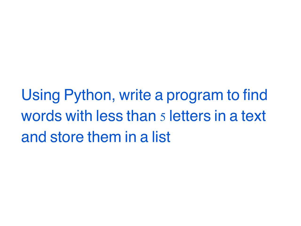 Solved Using Python, write a program to find words with less | Chegg.com