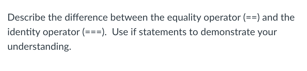Solved Describe the difference between the equality operator | Chegg.com