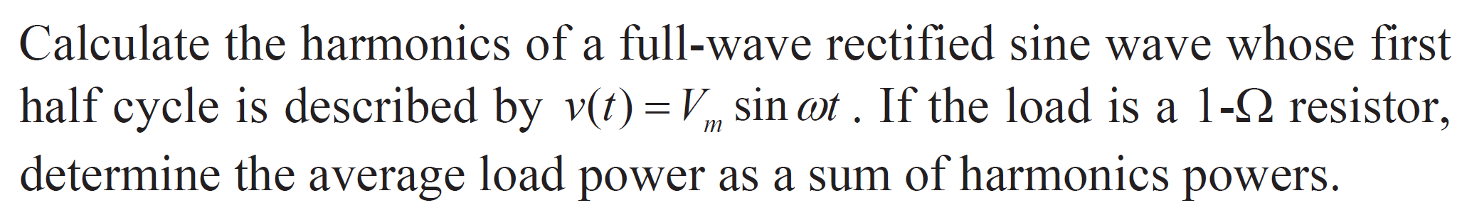 Calculate the harmonics of a full-wave rectified sine wave whose first half cycle is described by \( v(t)=V_{m} \sin \omega t