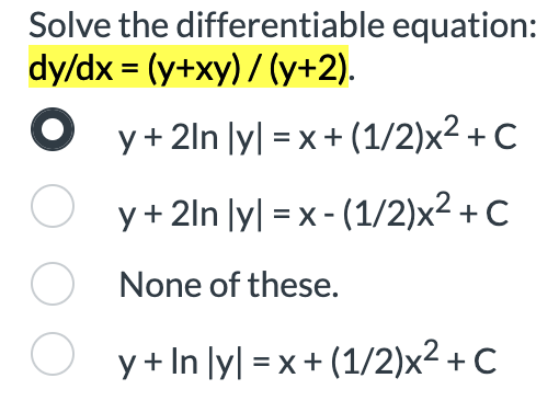 Solve the differentiable equation: \( d y / d x=(y+x y) /(y+2) \) \[ \begin{array}{l} y+2 \ln |y|=x+(1 / 2) x^{2}+C \\ y+2 \l