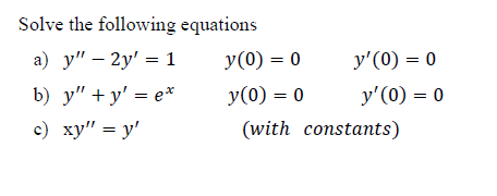 Solve the following equations a) \( y^{\prime \prime}-2 y^{\prime}=1 \) \[ y(0)=0 \quad y^{\prime}(0)=0 \] b) \( y^{\prime \p