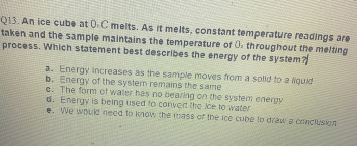 Solved Q13. An ice cube at 0-C melts. As it melts, constant | Chegg.com