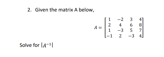 Solved 2. Given the matrix A below, A Solve for |A-¹|| 1 2 1 | Chegg.com