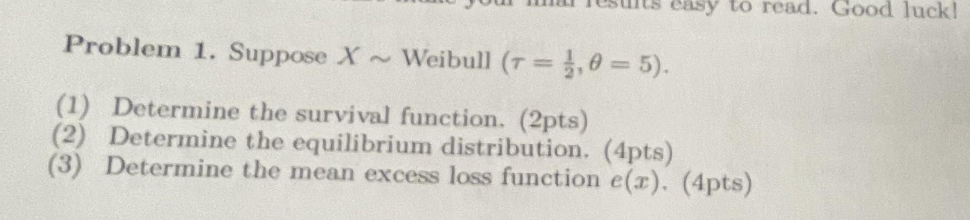 Problem 1. Suppose X∼ Weibull (τ=21,θ=5). (1) | Chegg.com