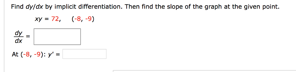 Solved Find dy/dx by implicit differentiation. Then find the | Chegg.com