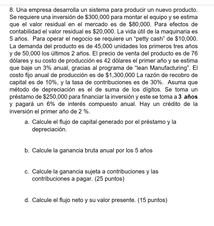 8. Una empresa desarrolla un sistema para producir un nuevo producto. Se requiere una inversión de \( \$ 300,000 \) para mont