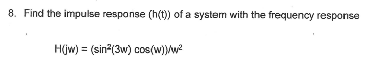 Solved 8. Find the impulse response (h(t)) of a system with | Chegg.com