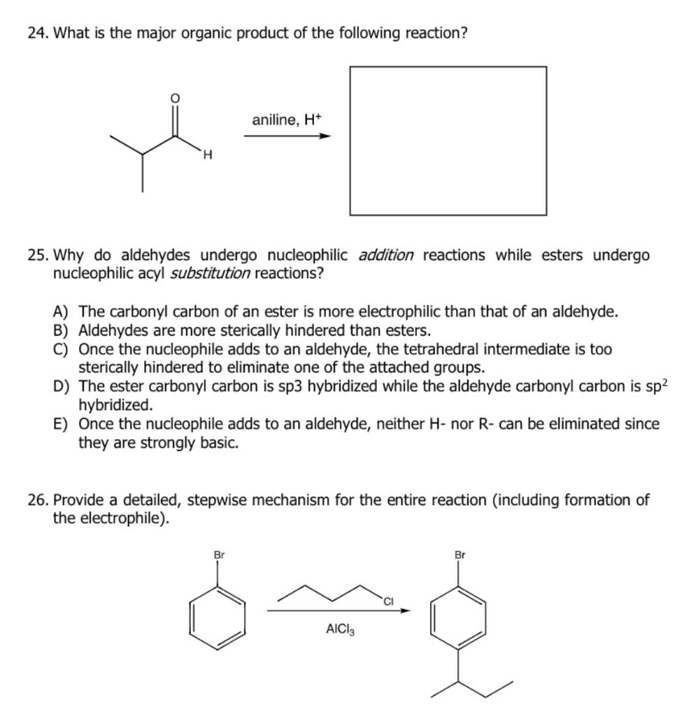 24. What is the major organic product of the following reaction?
25. Why do aldehydes undergo nucleophilic addition reactions