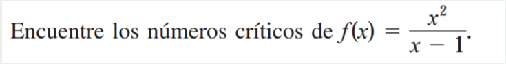Encuentre los números críticos de \( f(x)=\frac{x^{2}}{x-1} \).