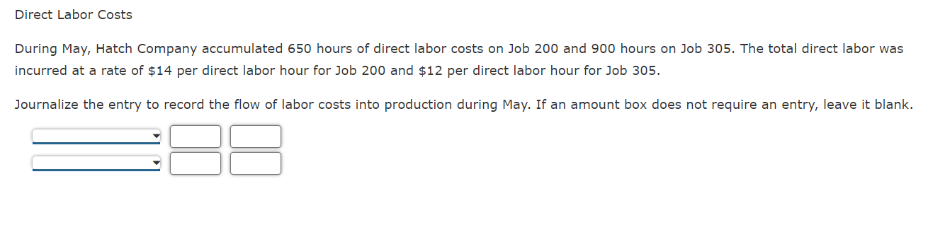 Direct Labor Costs
During May, Hatch Company accumulated 650 hours of direct labor costs on Job 200 and 900 hours on Job 305