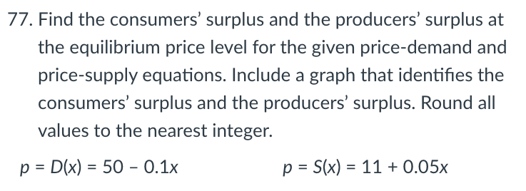 Solved 77. Find the consumers' surplus and the producers' | Chegg.com