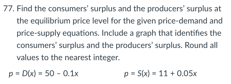 Solved 77. Find The Consumers' Surplus And The Producers' | Chegg.com