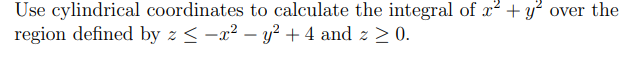 [Solved]: Use cylindrical coordinates to calculate the int