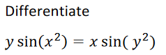 Differentiate \[ y \sin \left(x^{2}\right)=x \sin \left(y^{2}\right) \]