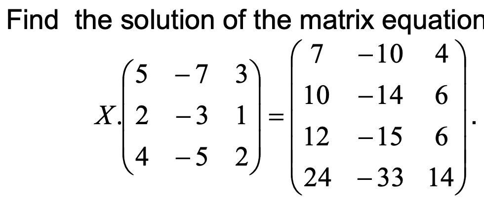 Solved Find the solution of the matrix equation 7 -10 4 5 -7 | Chegg.com
