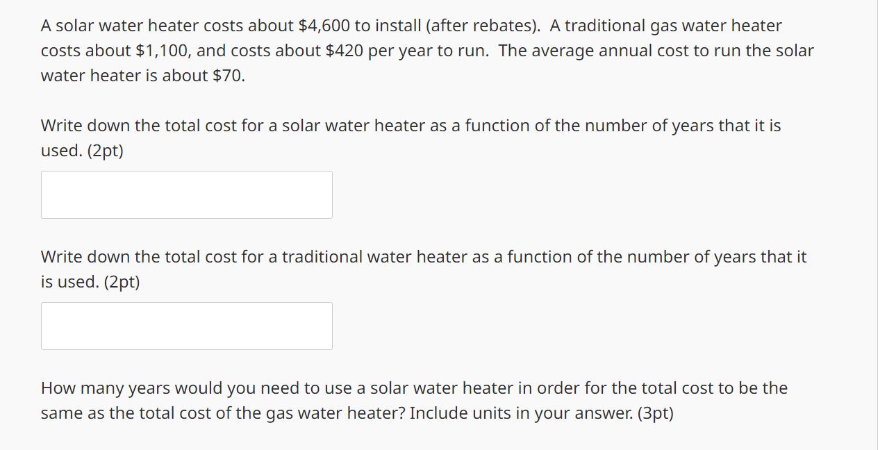 Solved A solar water heater costs about 4,600 to install