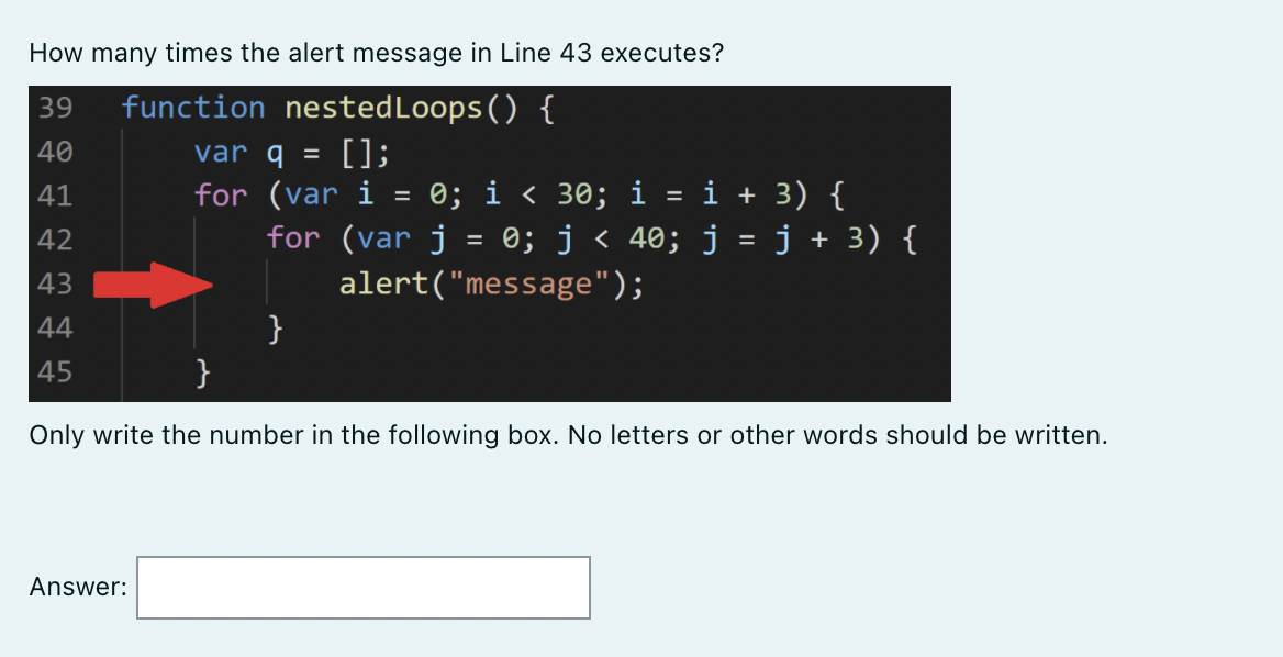 Solved How many times the alert message in Line 43 executes? | Chegg.com