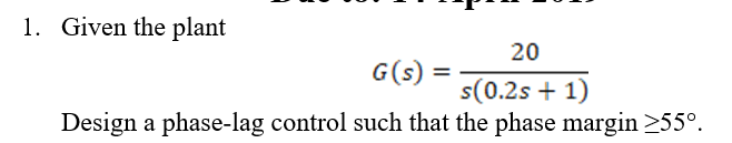 1. Given the plant 20 G(s) = (0.2s 1) Design a | Chegg.com