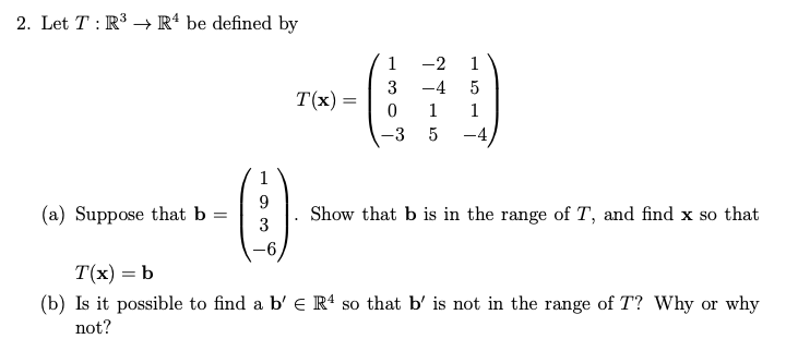 2. Let \( T: \mathbb{R}^{3} \rightarrow \mathbb{R}^{4} \) be defined by
\[
T(\mathbf{x})=\left(\begin{array}{ccc}
1 & -2 & 1