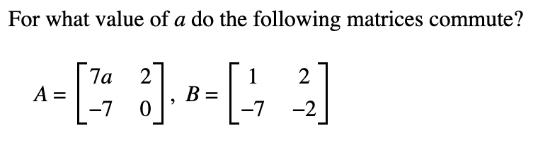 Solved For what value of a do the following matrices | Chegg.com