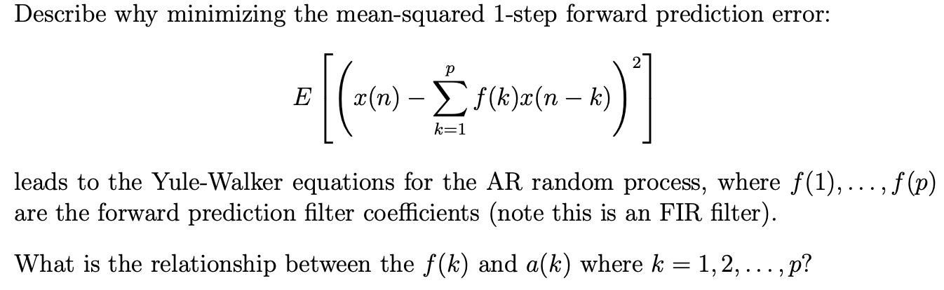 E[(x(n)−∑k=1pf(k)x(n−k))2] leads to the Yule-Walker | Chegg.com