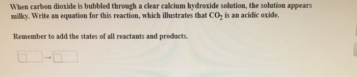 Solved When carbon dioxide is bubbled through a clear | Chegg.com