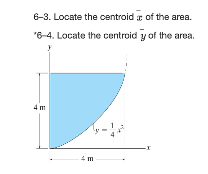 Solved 6–3. Locate the centroid x of the area. 6–4. Locate | Chegg.com