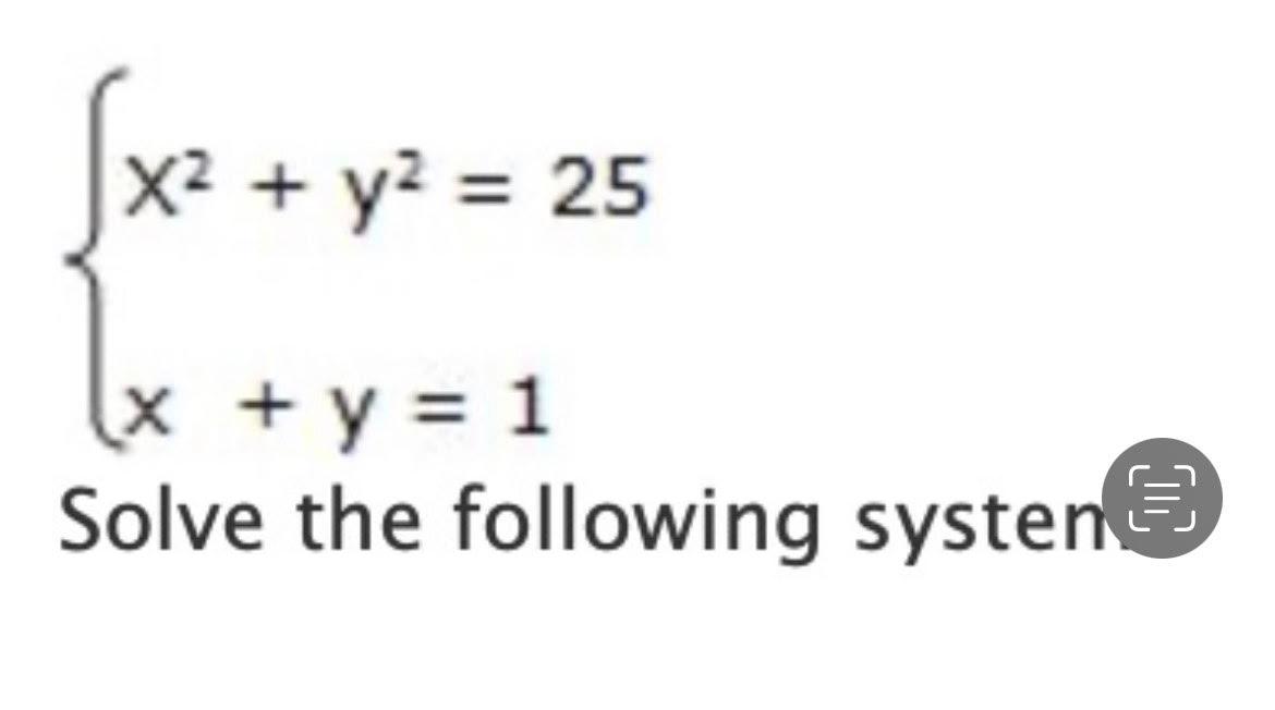 √x² + y² = 25 (x + y = 1 Solve the following systen 00