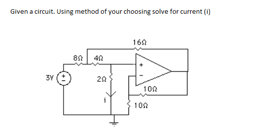 Solved Given a circuit. Using method of your choosing solve | Chegg.com