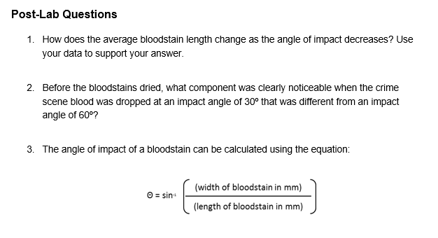 Post-Lab questions 1. how does the average bloodstain length change as the angle of impact decreases? use your data to suppor