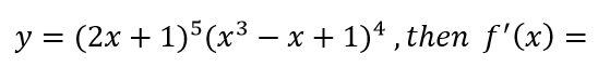 Solved y = (2x +1)5(x3 − x +1)*,then f'(x) = | Chegg.com