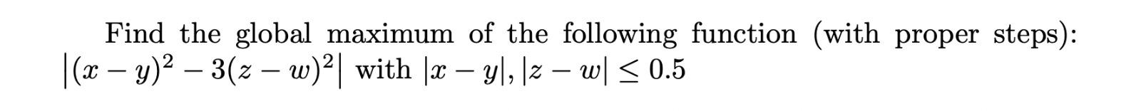 Solved Find the global maximum of the following function | Chegg.com