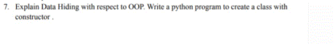 Solved 7. Explain Data Hiding with respect to OOP. Write a | Chegg.com