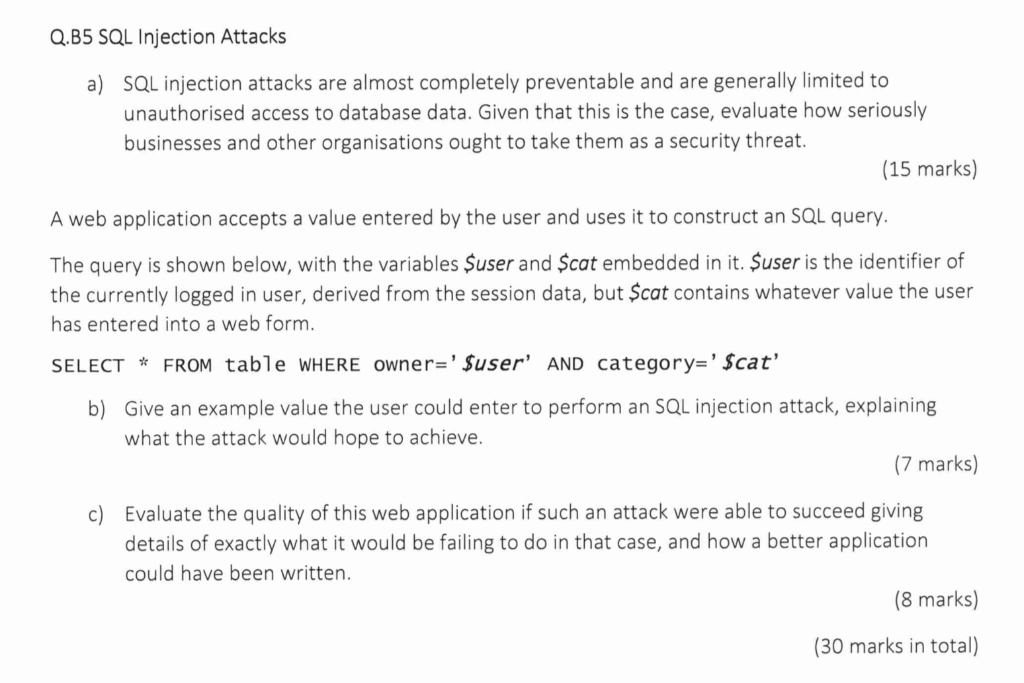 Q.B5 SQL Injection Attacks SQL injection attacks are almost completely preventable and are generally limited to unauthorised