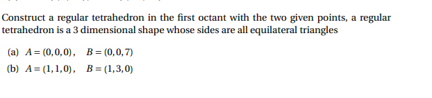 Solved Construct A Regular Tetrahedron In The First Octant