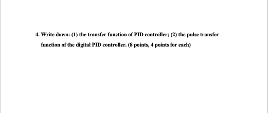 Solved 4. Write down: (1) the transfer function of PID | Chegg.com
