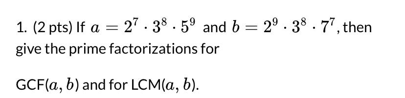 Solved 1. (2 pts) If a=27⋅38⋅59 and b=29⋅38⋅77, then give | Chegg.com