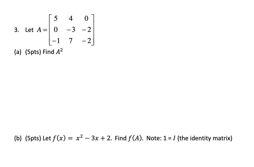 Solved 5 0 3. Let A= 0 -3 -2 7 -2 (a) (5pts) Find A2 (b) | Chegg.com