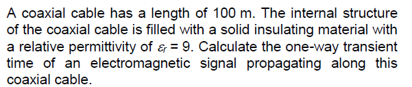 Solved A coaxial cable has a length of 100 m. The internal | Chegg.com