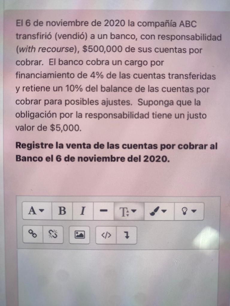 El 6 de noviembre de 2020 la compañía ABC transfirió (vendió) a un banco, con responsabilidad (with recourse), \( \$ 500,000