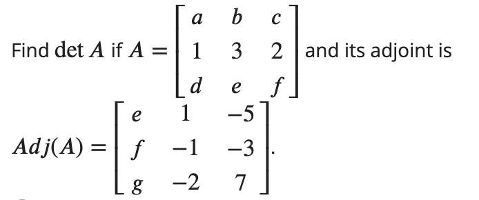 Solved Find detA if A=⎣⎡a1db3ec2f⎦⎤ Adj(A)=⎣⎡efg1−1−2−5−37⎦⎤ | Chegg.com