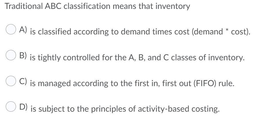Solved Traditional ABC classification means that inventory | Chegg.com